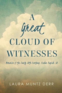 A Great Cloud of Witnesses: Memories of the Early 20th Century, Cedar Rapids, IA - Derr, Laura Muntz