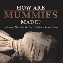 How Are Mummies Made?   Archaeology Kids Books Grade 4   Children's Ancient History - Baby