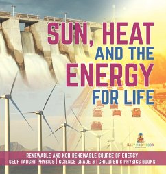 Sun, Heat and the Energy for Life   Renewable and Non-Renewable Source of Energy   Self Taught Physics   Science Grade 3   Children's Physics Books - Baby