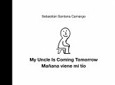 My Uncle Is Coming Tomorrow / Man&#771;ana Viene Mi Ti&#769;o (English-Spanish Bilingual Edition)