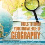 Tools to Build Your Knowledge of Geography   Geography Book for Kids Grade 3   Children's Geography & Cultures Books