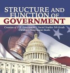 Structure and Function of Government   Creation of U.S. Government   Social Studies 5th Grade   Children's Government Books