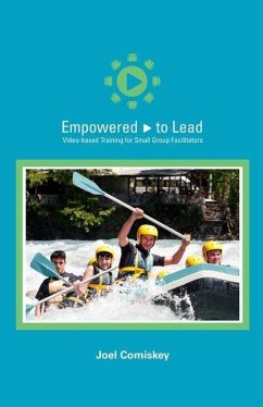 Empowered to Lead: Video-based Training for Small Group Facilitators - Comiskey, Joel