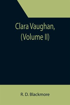 Clara Vaughan, (Volume II) - D. Blackmore, R.