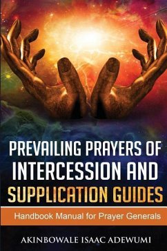 Prevailing Prayers of Intercession and Supplication Guides: A Handbook Manual for Prayer Generals - Adewumi, Akinbowale Isaac