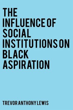 The Influence of Social Institutions on Black Aspiration - Lewis, Trevor Anthony