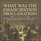 What Was the Emancipation Proclamation?   The American Civil War   US History Book   History 5th Grade   Children's American Civil War Era History Books