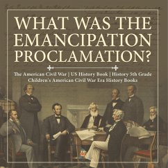 What Was the Emancipation Proclamation?   The American Civil War   US History Book   History 5th Grade   Children's American Civil War Era History Books - Baby