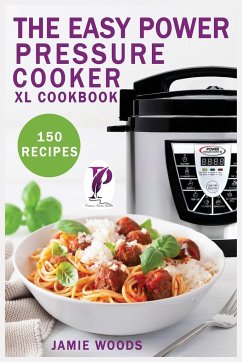 The Easy Power Pressure Cooker XL Cookbook - Woods, Jamie