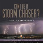 Can I Be a Storm Chaser? Jobs in Meteorology   Meteorology Textbooks Grade 5   Children's Weather Books