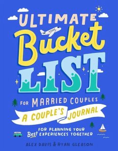 Ultimate Bucket List for Married Couples: A Couples Journal for Planning Your Best Experiences Together - Davis, Alex (Alex Davis); Gleason, Ryan (Ryan Gleason)