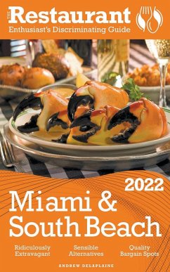 2022 Miami & South Beach - The Restaurant Enthusiast's Discriminating Guide - Delaplaine, Andrew