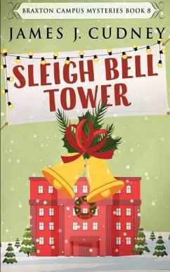 Sleigh Bell Tower: Murder at the Campus Holiday Gala - Cudney, James J.