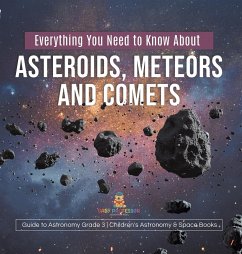 Everything You Need to Know About Asteroids, Meteors and Comets   Guide to Astronomy Grade 3   Children's Astronomy & Space Books - Baby