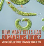 How Many Cells Can Organisms Have?   Single & Multicellular Organisms Grade 5   Children's Biology Books