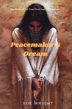 Peacemaker's Dream: The Story of the True First Lady of America - Wright, Sue