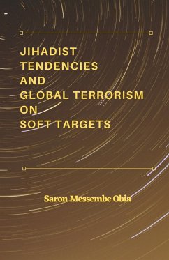 Jihadist Tendencies and Global Terrorism on Soft Targets - Obia, Saron Messembe