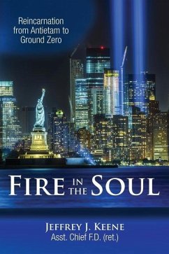 Fire in the Soul: Reincarnation from Antietam to Ground Zero - Keene, Jeffrey J.