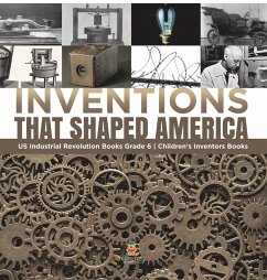 Inventions That Shaped America   US Industrial Revolution Books Grade 6   Children's Inventors Books - Tech Tron