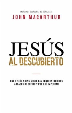 Jesús al descubierto - MacArthur, John F