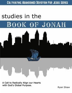 Studies in the Book of Jonah: A Call To Radically Align Our Hearts With God's Global Purposes - Shaw, Ryan