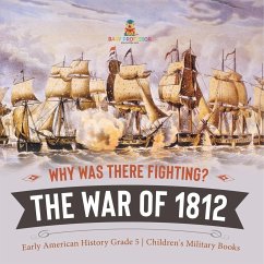 Why Was There Fighting? The War of 1812   Early American History Grade 5   Children's Military Books - Baby