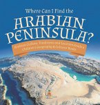 Where Can I Find the Arabian Peninsula?   Arabian Custom, Traditions and Location Grade 6   Children's Geography & Cultures Books