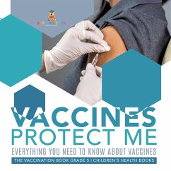 Vaccines Protect Me   Everything You Need to Know About Vaccines   the Vaccination Book Grade 5   Children's Health Books - Baby