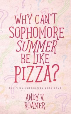 Why Can't Sophomore Summer Be Like Pizza? - Roamer, Andy V.