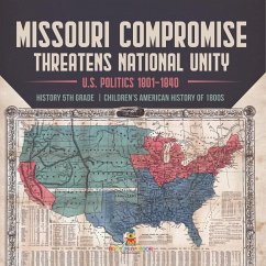 Missouri Compromise Threatens National Unity   U.S. Politics 1801-1840   History 5th Grade   Children's American History of 1800s - Universal Politics