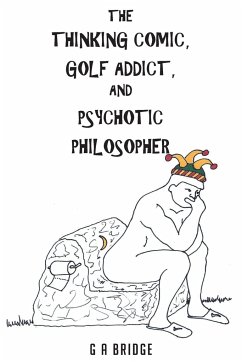 The Thinking Comic, Golf Addict and Psychotic Philosopher - Bridge, G A