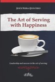 The Art of Serving with Happiness: Leadership and success in the art of serving