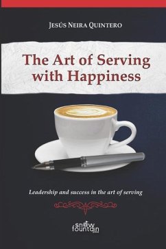 The Art of Serving with Happiness: Leadership and success in the art of serving - Neira Quintero, Jesús