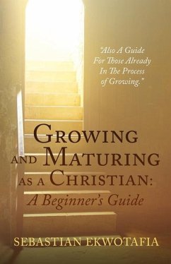 Growing and Maturing as a Christian: A Beginner's Guide: 