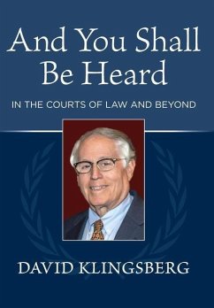 And You Shall Be Heard: In the Courts of Law and Beyond - Klingsberg, David