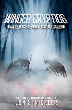 Winged Cryptids: Humanoids, Monsters & Anomalous Creatures Casebook - Strickler, Lon