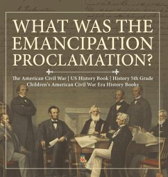 What Was the Emancipation Proclamation?   The American Civil War   US History Book   History 5th Grade   Children's American Civil War Era History Books - Baby