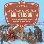 Let's Move to the West, Mr. Carson   American Frontier History Grade 5   Children's American History
