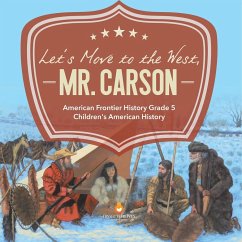 Let's Move to the West, Mr. Carson   American Frontier History Grade 5   Children's American History - Baby