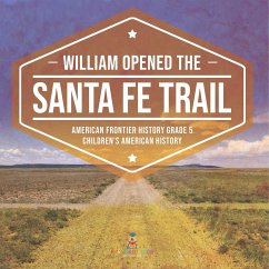 William Opened the Santa Fe Trail   American Frontier History Grade 5   Children's American History - Baby