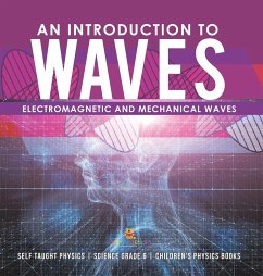 An Introduction to Waves   Electromagnetic and Mechanical Waves  .Self Taught Physics   Science Grade 6   Children's Physics Books - Baby