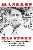 Manfred -- His Story of Survival...from Concentration Camp to Freedom in America (in his very own words)