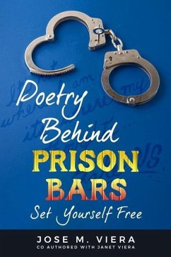 Poetry Behind Prison Bars: Set Yourself Free - Viera, Janet M.; Viera, Jose M.