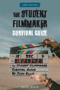 The Student Filmmaker Survival Guide - Ellis, Josh