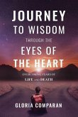 Journey To Wisdom Through The Eyes of The Heart: Overcoming Fears of Life and Death
