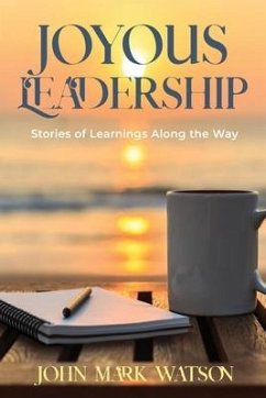 Joyous Leadership: Stories of Learnings Along the Way - Watson, John Mark