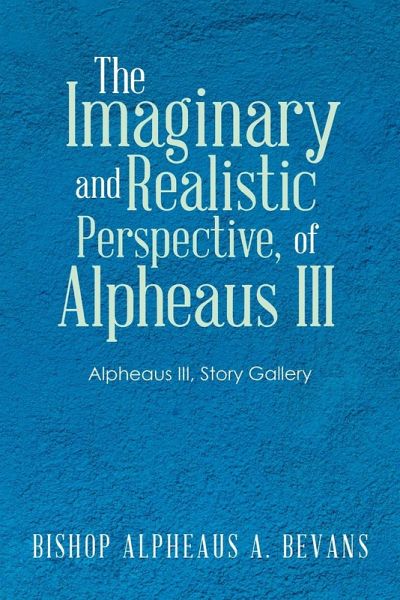 The Imaginary and Realistic Perspective, of Alpheaus Iii The Imaginary and Realistic Perspective, of Alpheaus Iii
