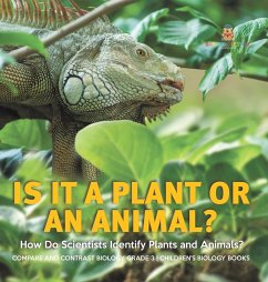 Is It a Plant or an Animal? How Do Scientists Identify Plants and Animals?   Compare and Contrast Biology Grade 3   Children's Biology Books - Baby