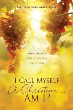 I Call Myself A Christian...Am I?: Hallmarks of a True Follower of Jesus Christ - Shimshock-Lyons, Kathleen