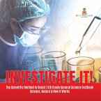 Investigate It!   The Scientific Method in Detail   5th Grade General Science Textbook   Science, Nature & How It Works